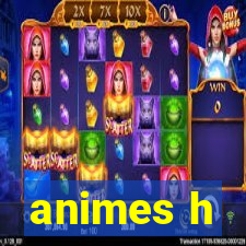 animes h